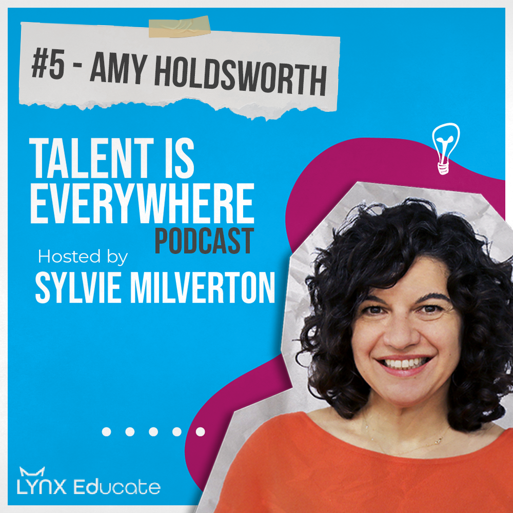 Amy Holdsworth - Season 1, Episode 5 - Talent is Everywhere! - Lynx Educate